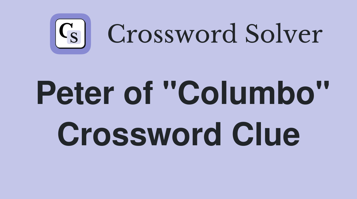 Peter of "Columbo" Crossword Clue