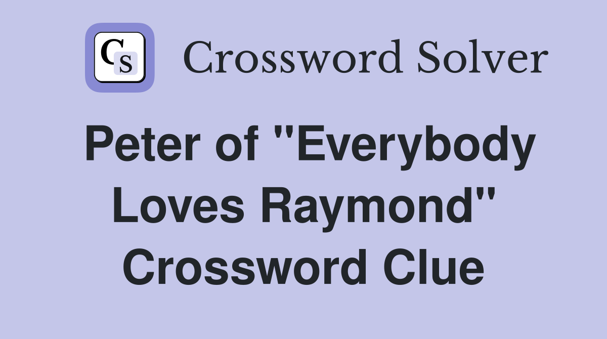 Peter of "Everybody Loves Raymond" Crossword Clue