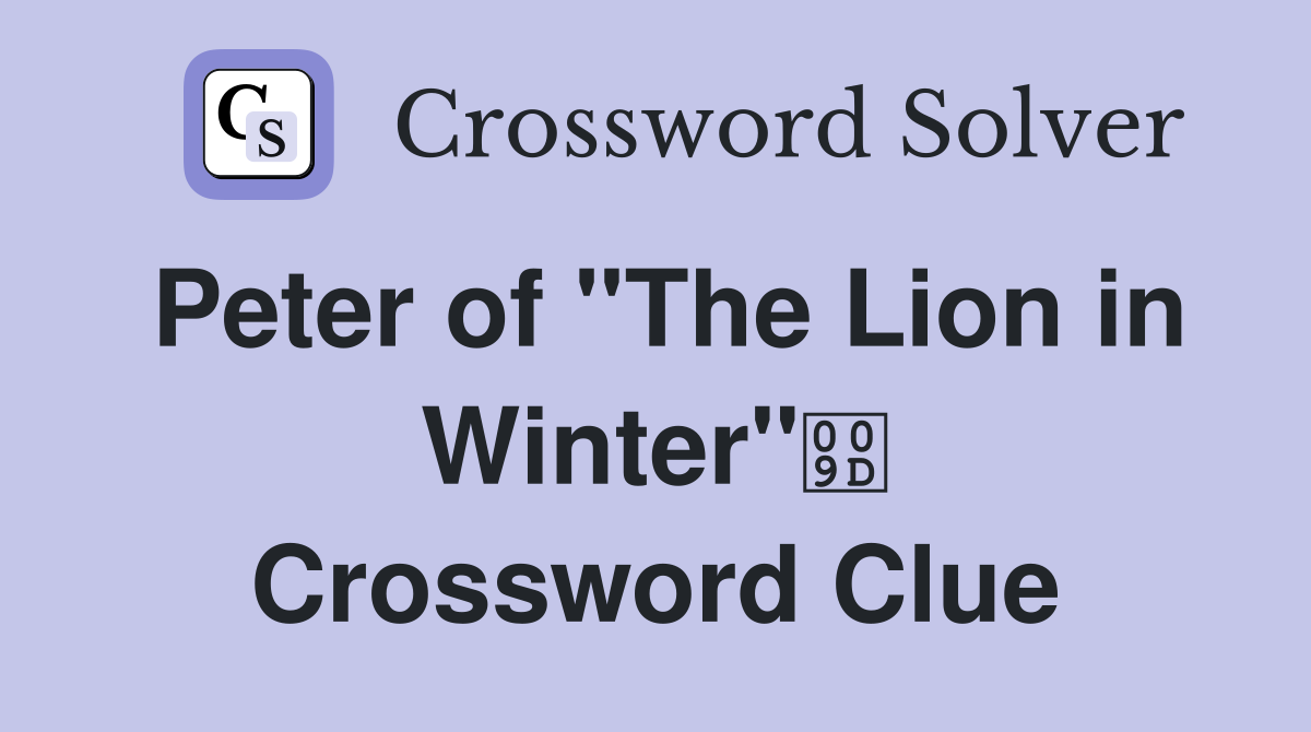Peter of "The Lion in Winter" Crossword Clue