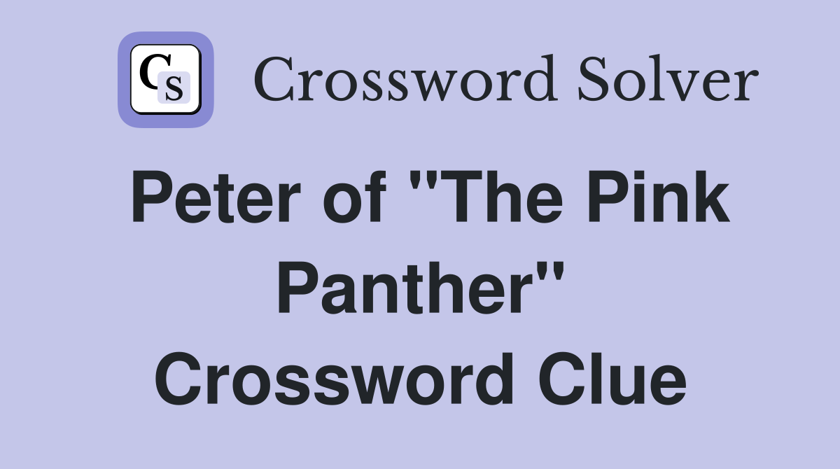 Peter of "The Pink Panther" Crossword Clue