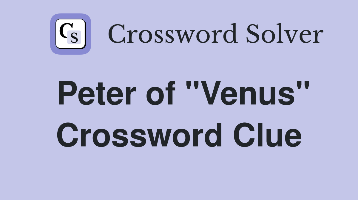 Peter of "Venus" Crossword Clue