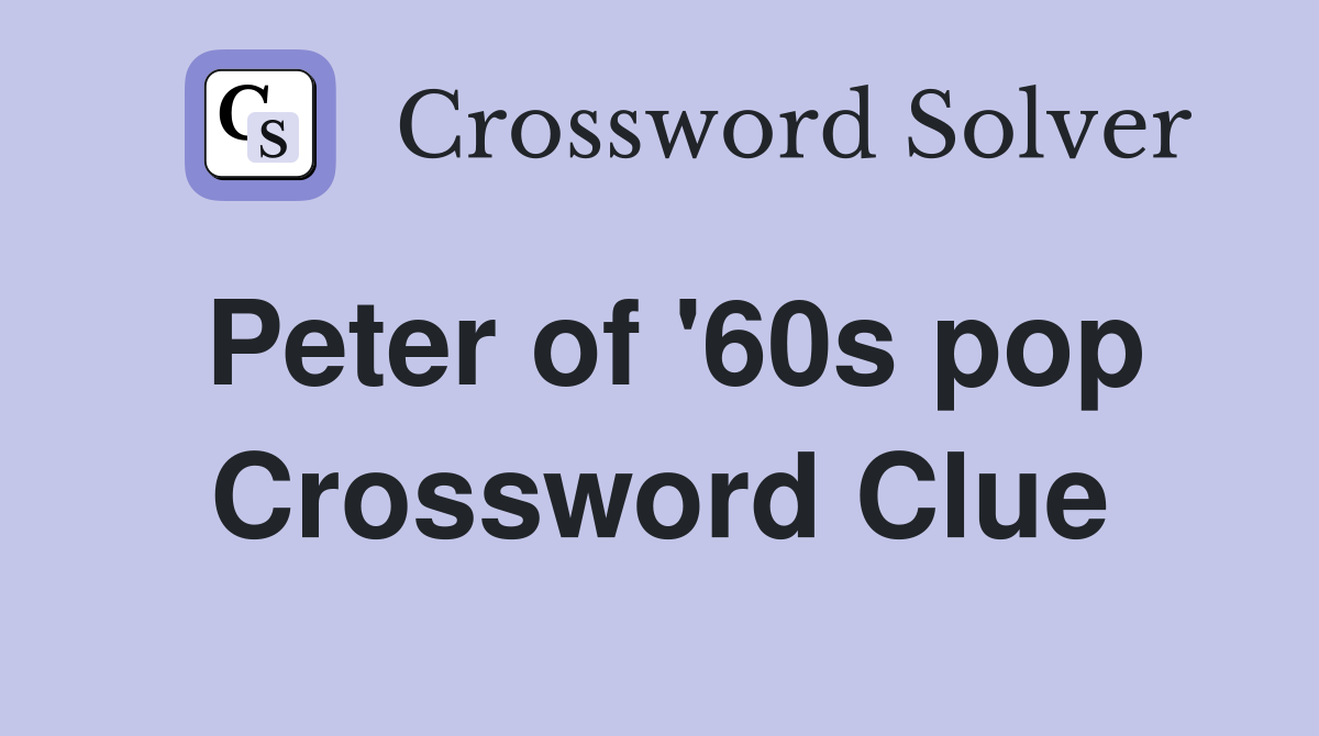 Peter of '60s pop Crossword Clue
