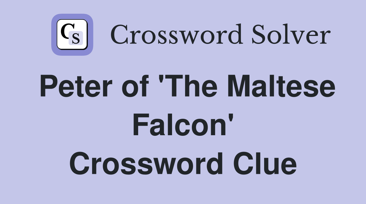 Peter of 'The Maltese Falcon' Crossword Clue