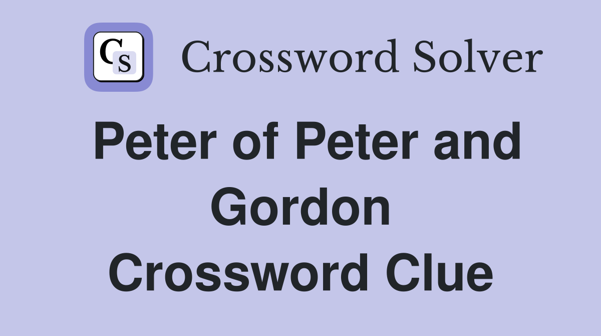 Peter of Peter and Gordon Crossword Clue