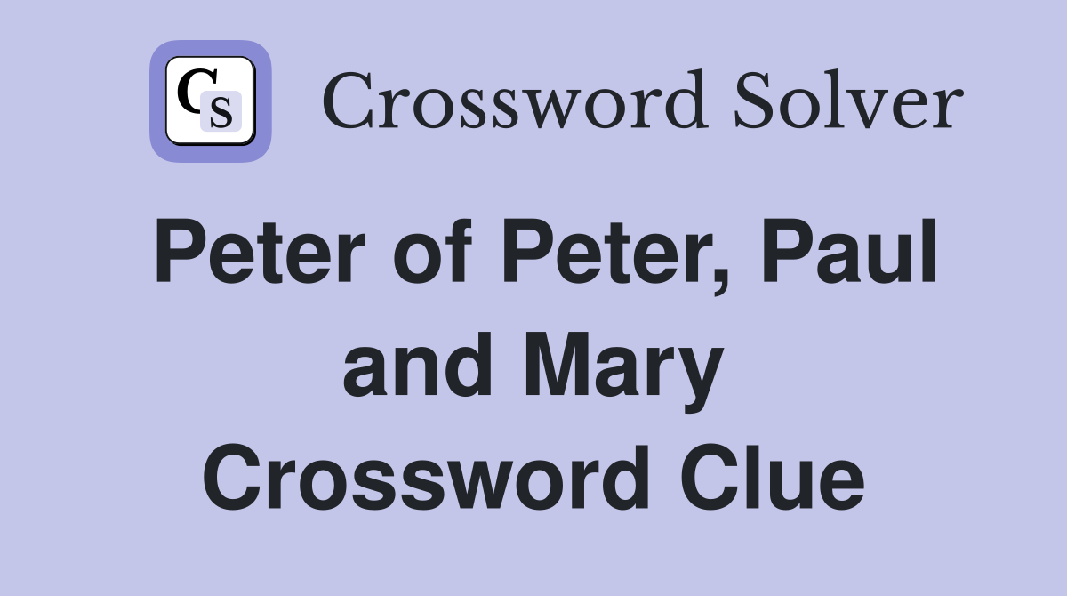 Peter of Peter, Paul and Mary Crossword Clue