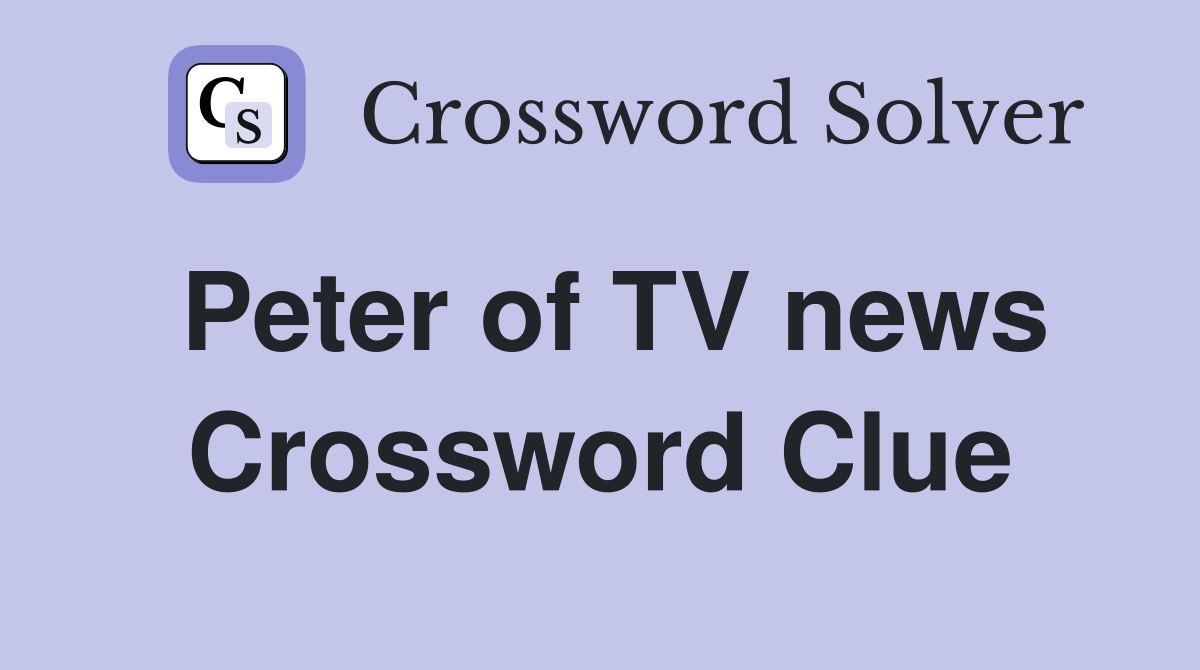 Peter of TV news Crossword Clue