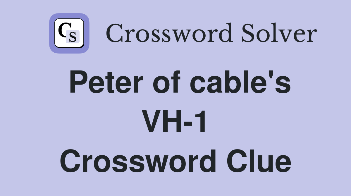 Peter of cable's VH-1 Crossword Clue