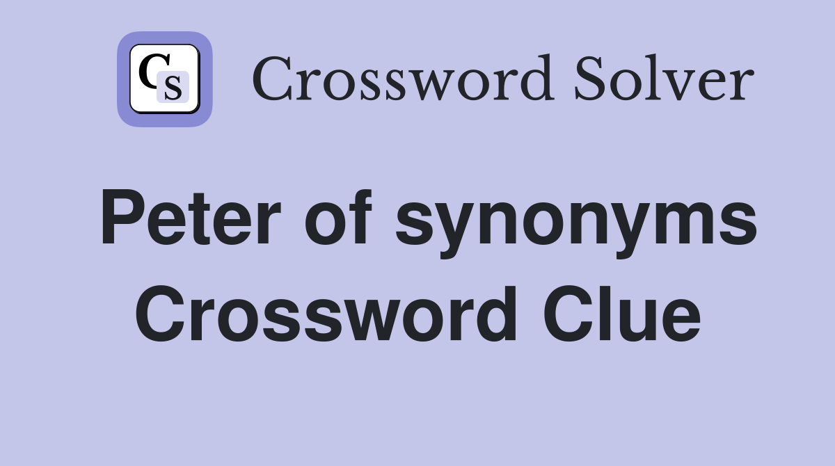 Peter of synonyms Crossword Clue