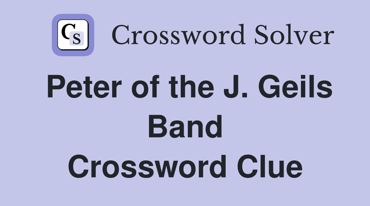 Peter of the J. Geils Band Crossword Clue