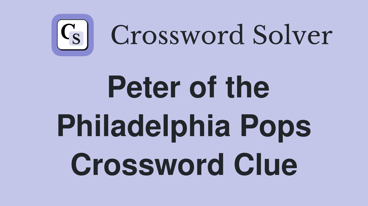 Peter of the Philadelphia Pops Crossword Clue