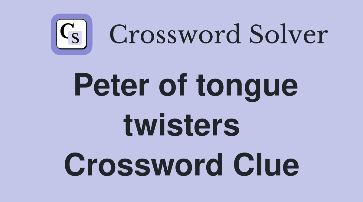 Peter of tongue twisters Crossword Clue