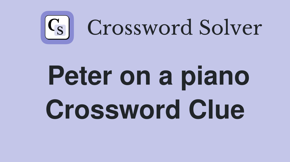 Peter on a piano Crossword Clue