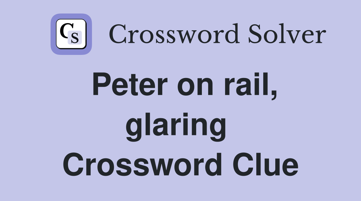 Peter on rail, glaring  Crossword Clue
