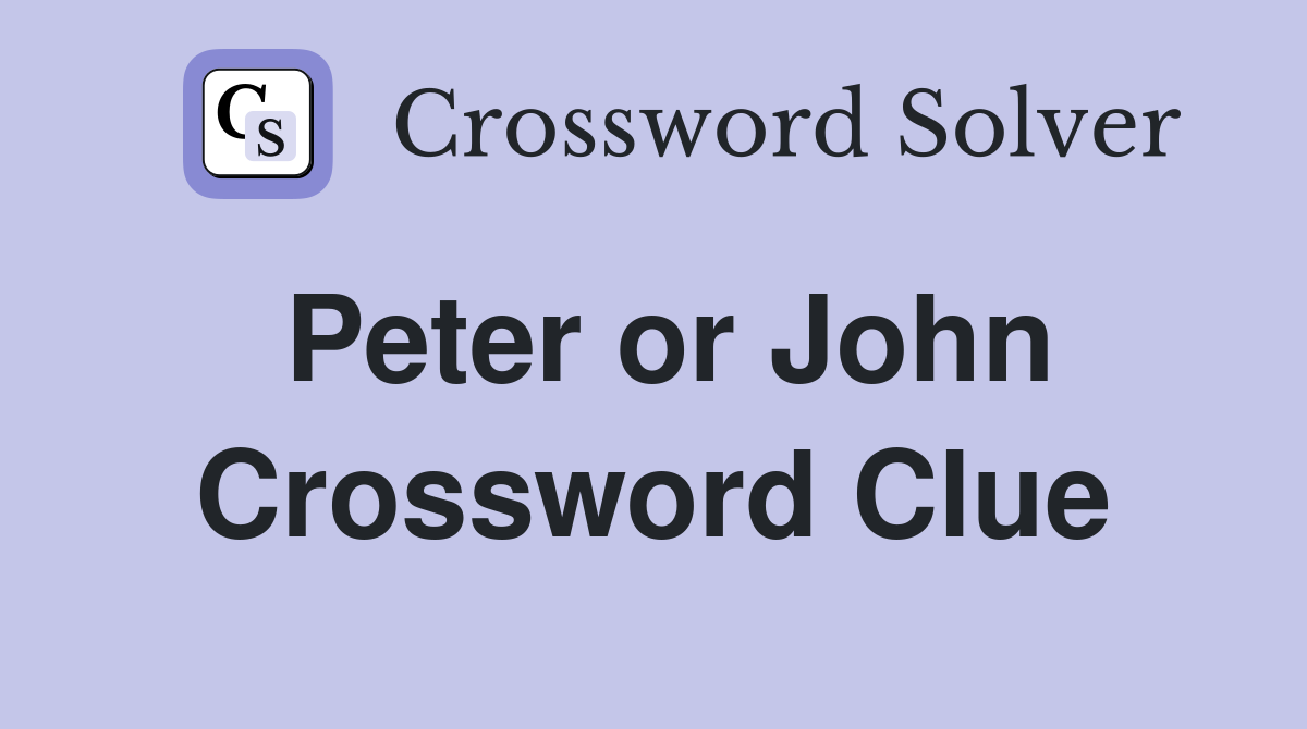 Peter or John Crossword Clue