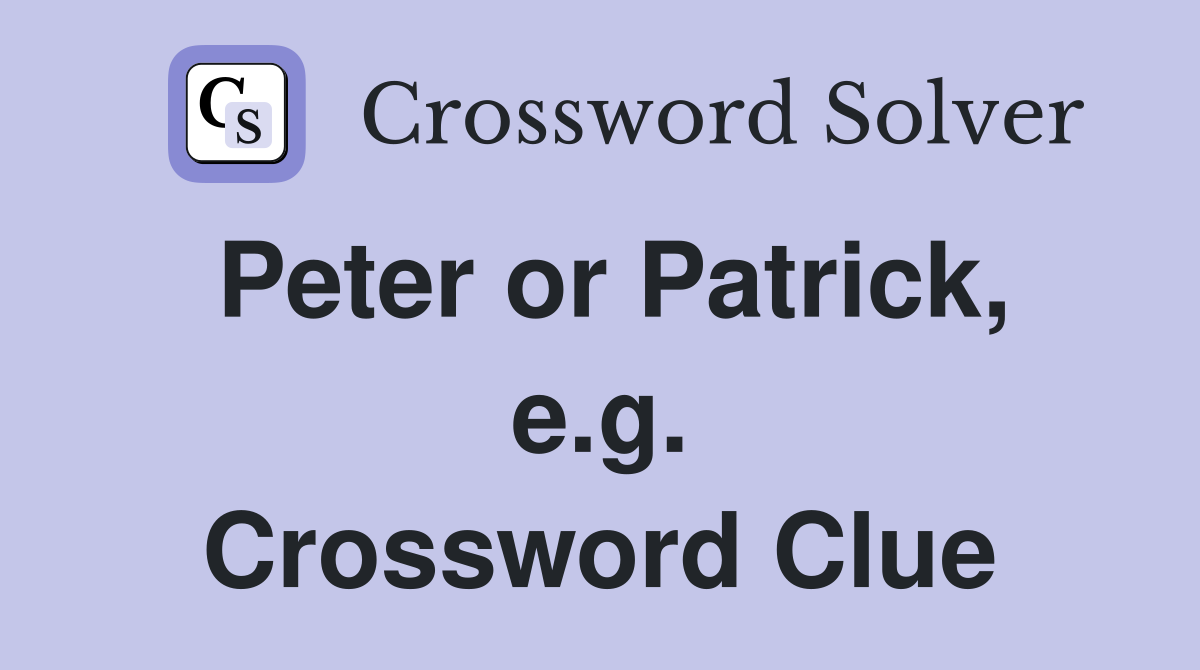 Peter or Patrick, e.g. Crossword Clue