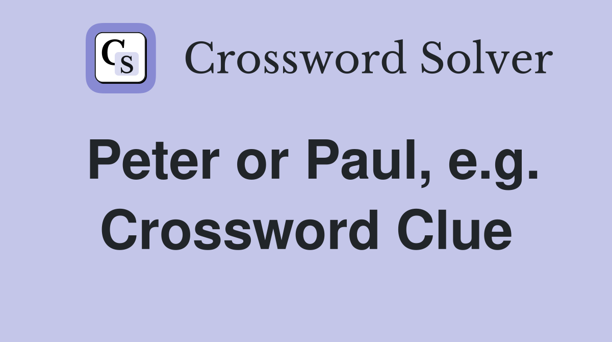 Peter or Paul, e.g. Crossword Clue