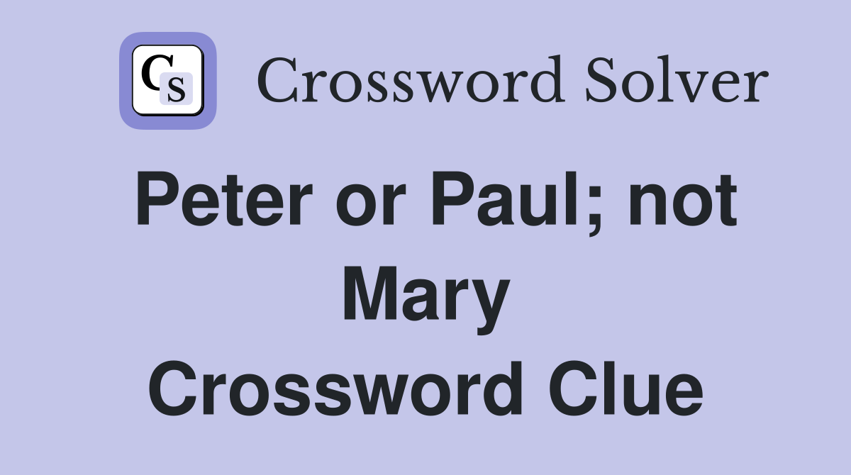 Peter or Paul; not Mary Crossword Clue