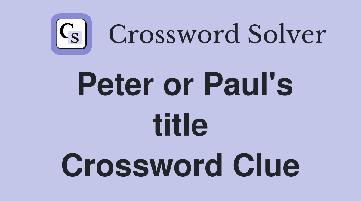 Peter or Paul's title Crossword Clue