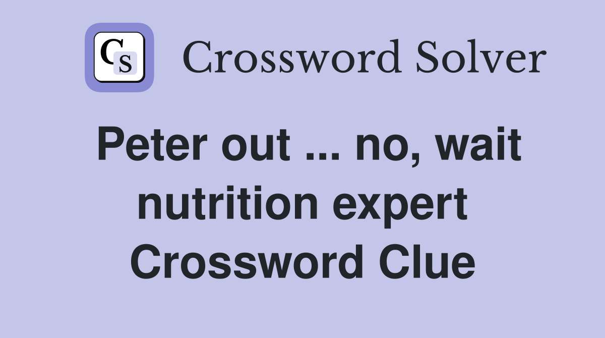Peter out ... no, wait nutrition expert Crossword Clue