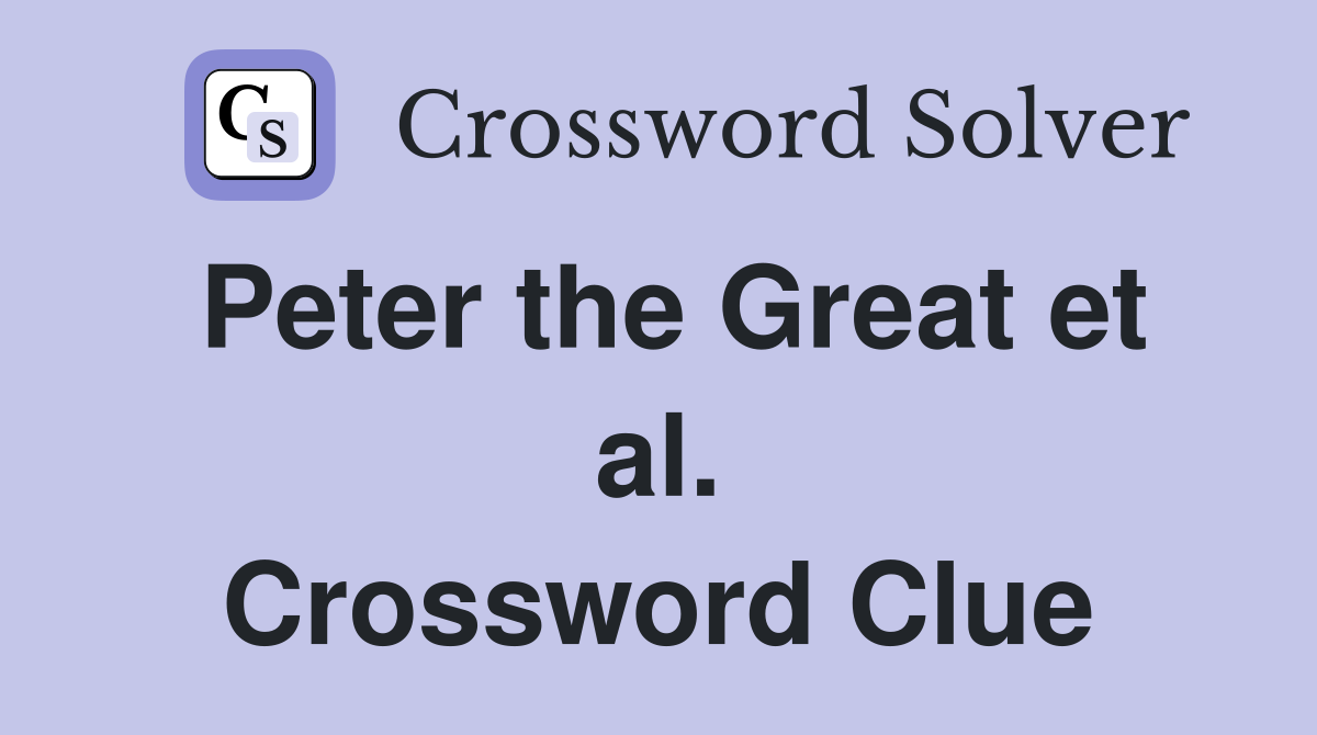 Peter the Great et al. Crossword Clue