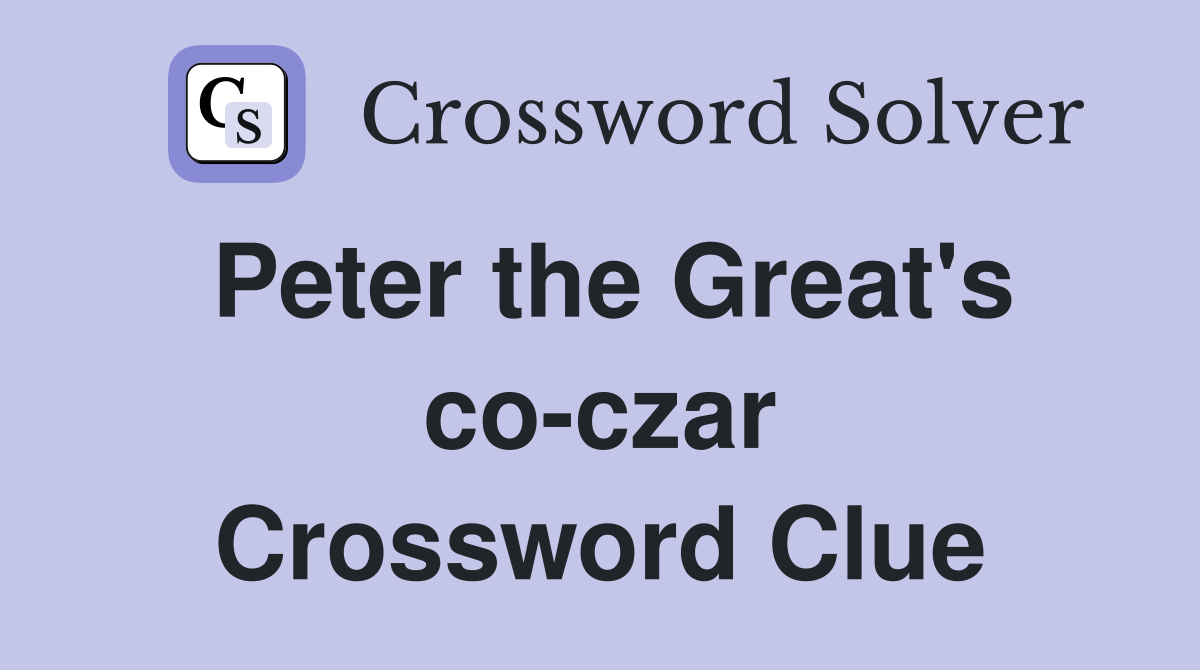Peter the Great's co-czar Crossword Clue