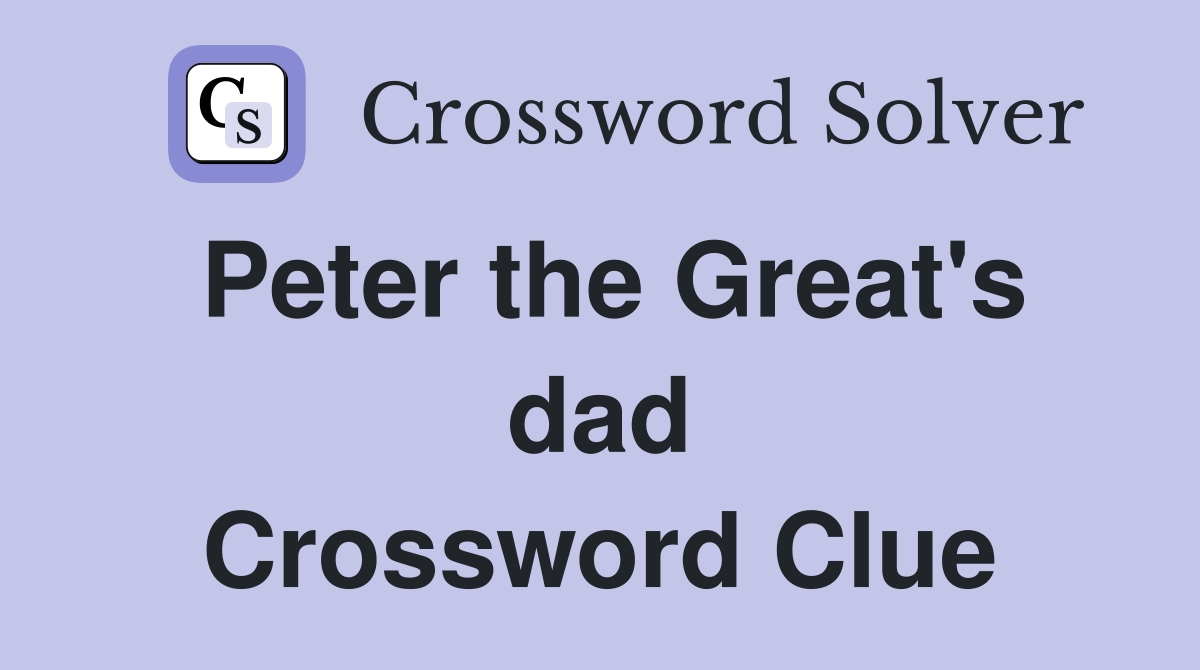 Peter the Great's dad Crossword Clue