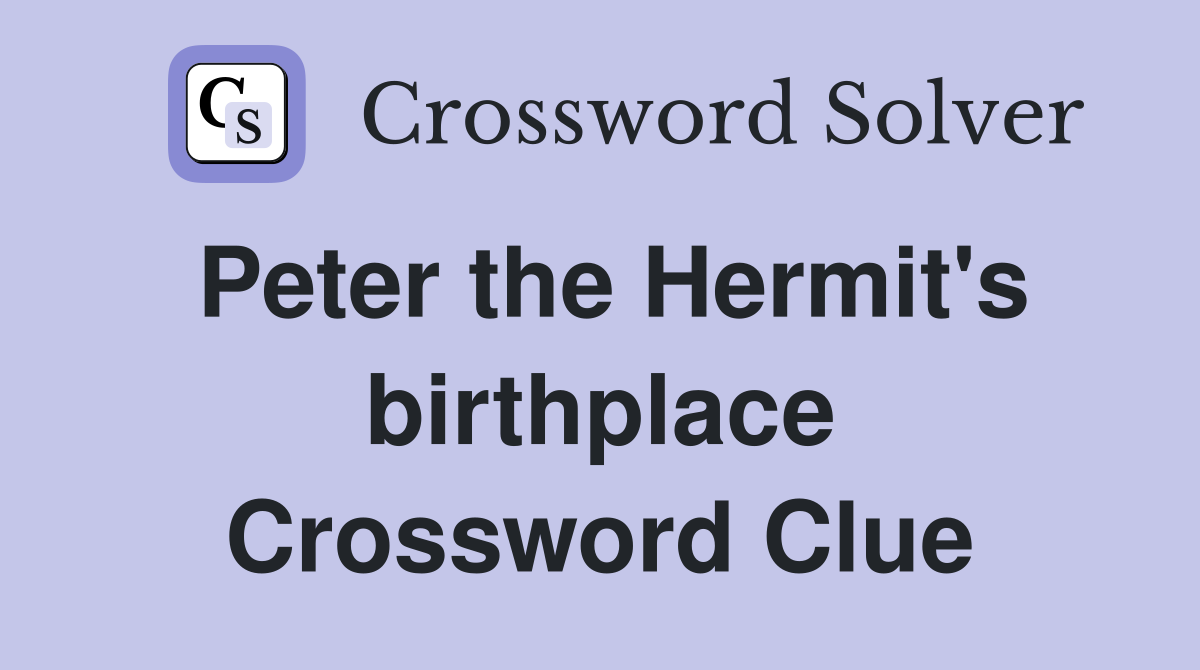 Peter the Hermit's birthplace Crossword Clue