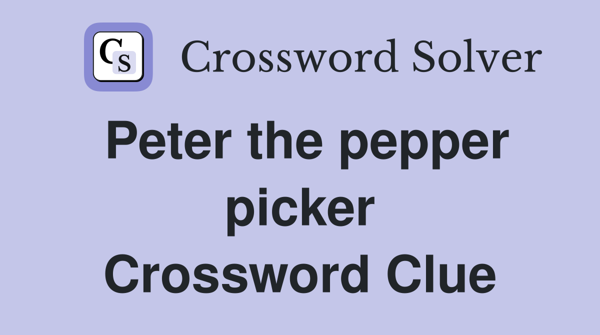 Peter the pepper picker Crossword Clue