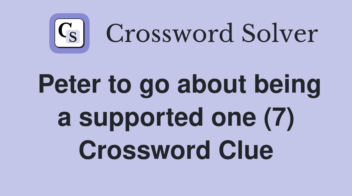 Peter to go about being a supported one (7) Crossword Clue