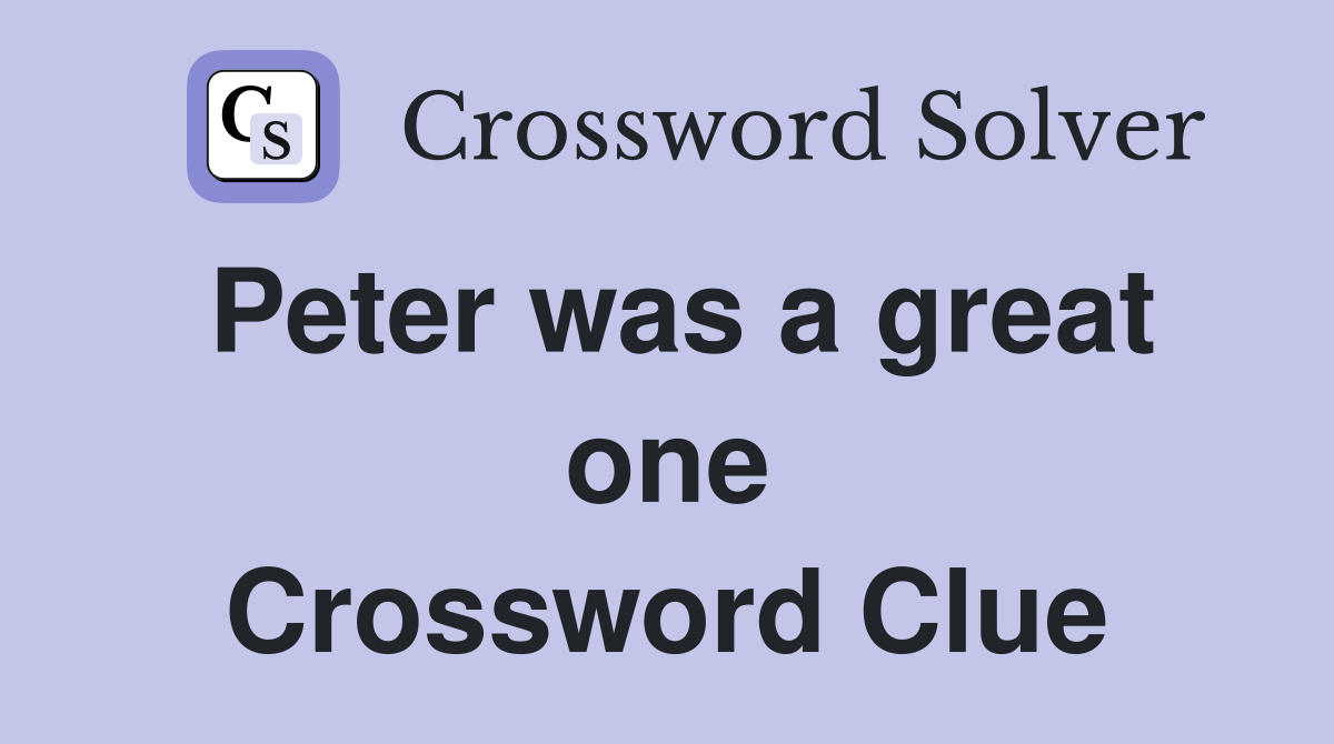 Peter was a great one Crossword Clue