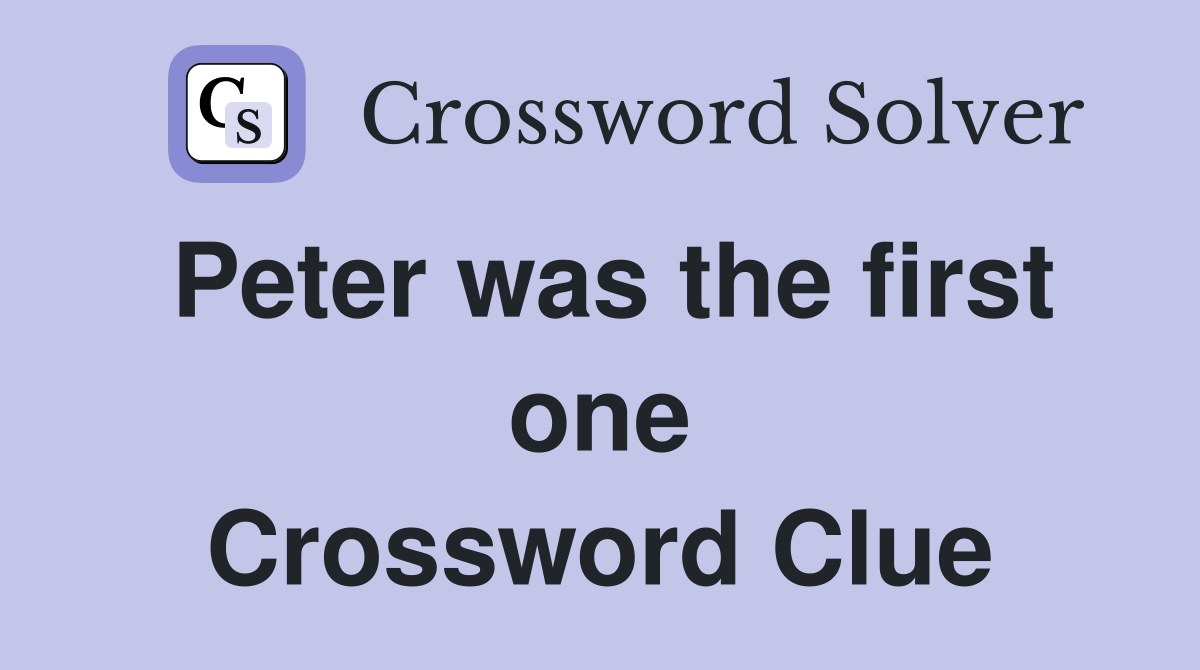 Peter was the first one Crossword Clue