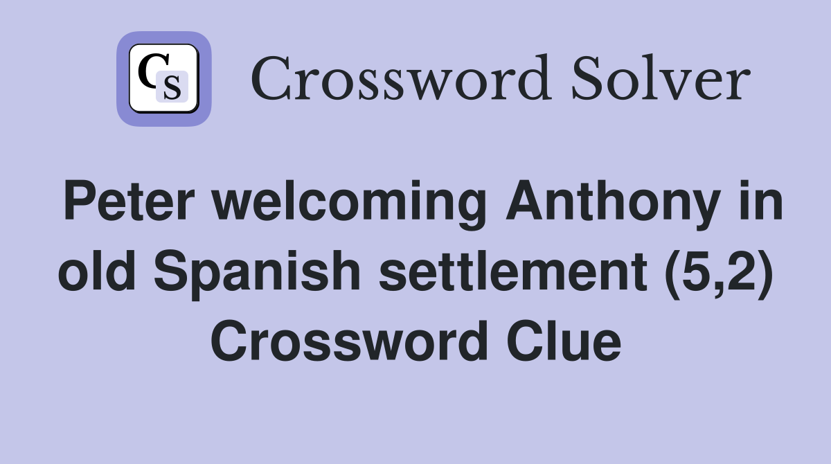 Peter welcoming Anthony in old Spanish settlement (5,2) Crossword Clue