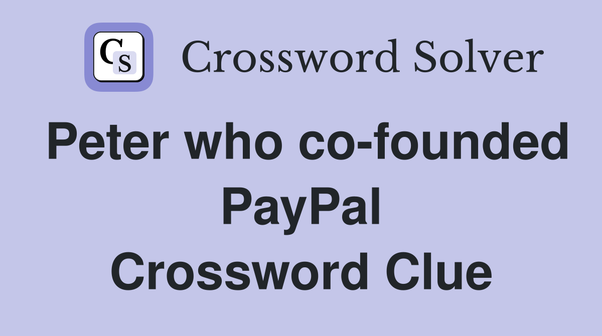 Peter who co-founded PayPal Crossword Clue