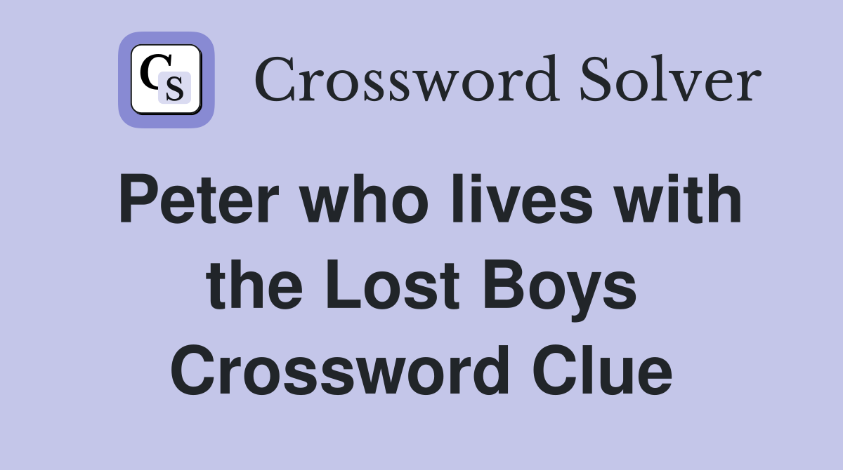 Peter who lives with the Lost Boys Crossword Clue