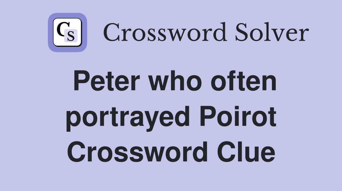 Peter who often portrayed Poirot Crossword Clue