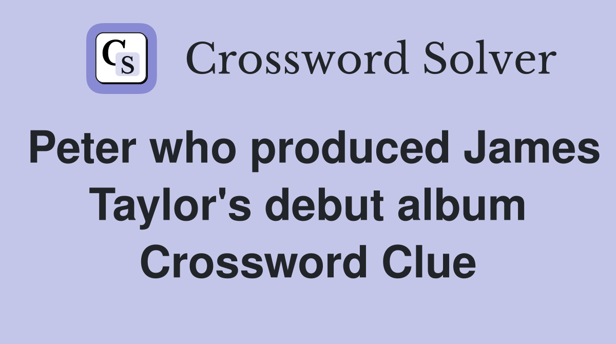 Peter who produced James Taylor's debut album Crossword Clue