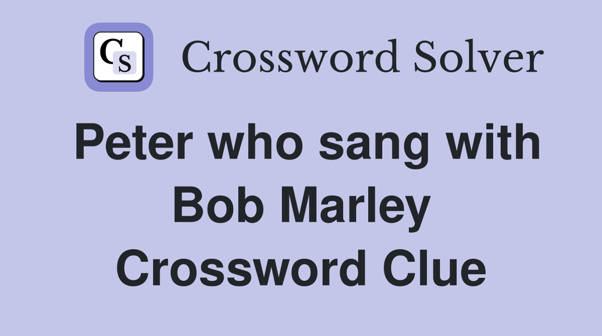 Peter who sang with Bob Marley Crossword Clue