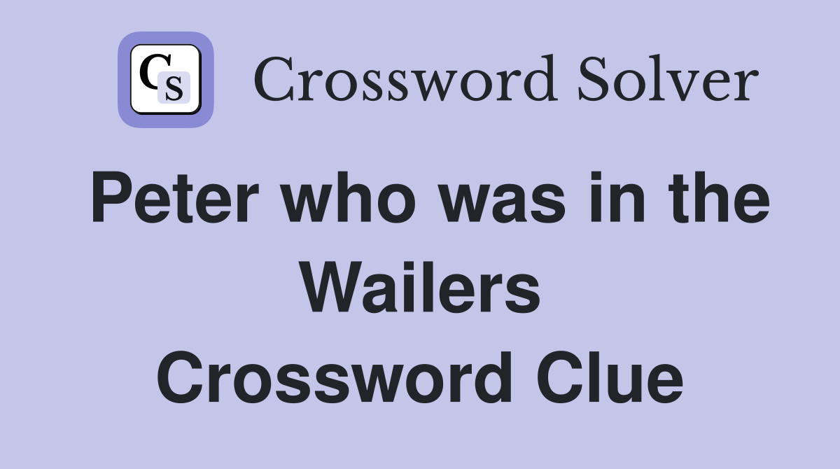 Peter who was in the Wailers Crossword Clue