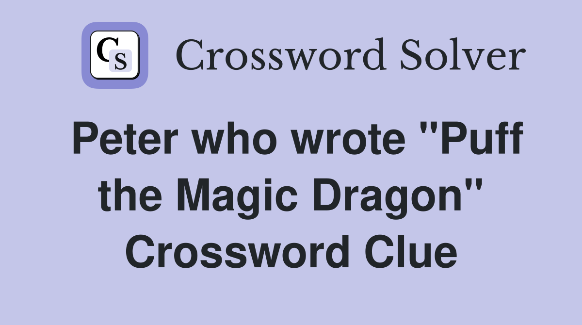 Peter who wrote "Puff the Magic Dragon" Crossword Clue