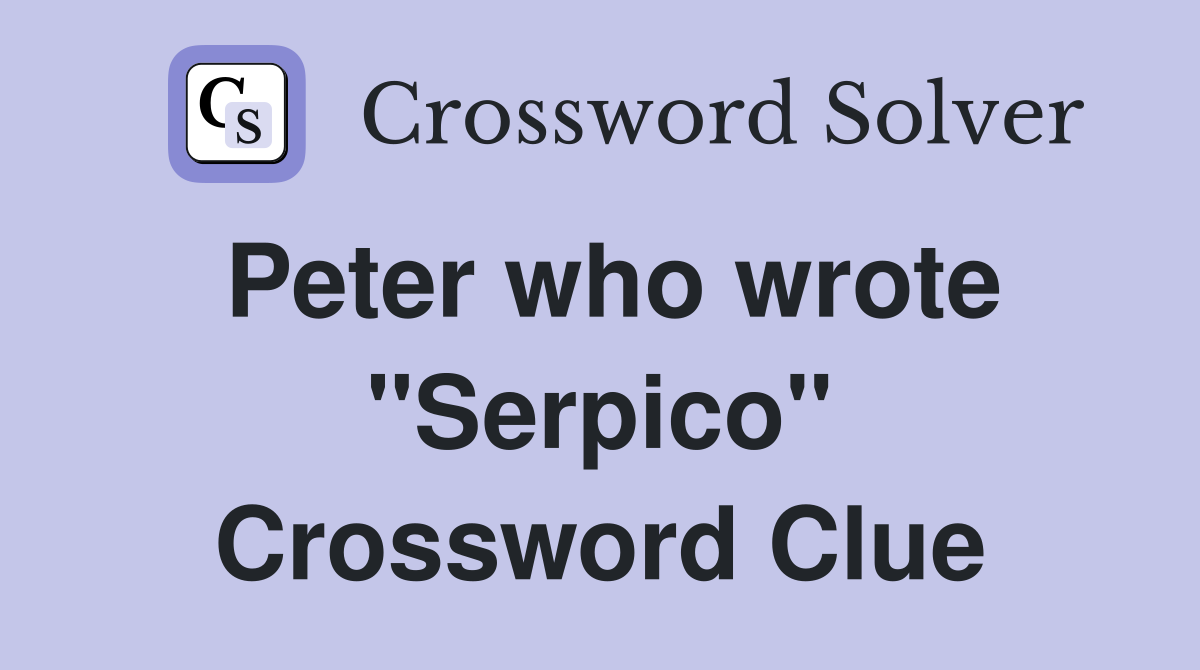 Peter who wrote "Serpico" Crossword Clue