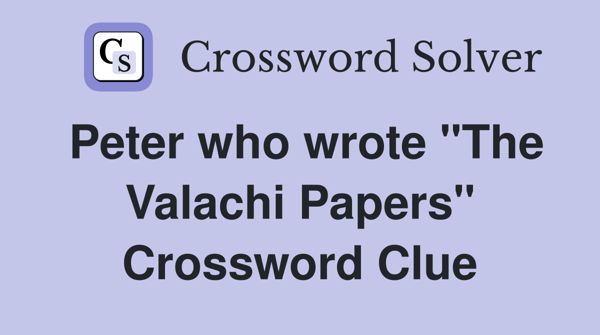 Peter who wrote "The Valachi Papers" Crossword Clue