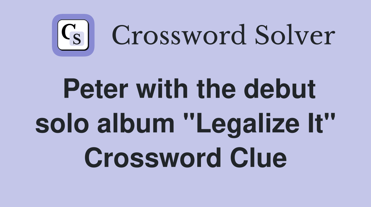 Peter with the debut solo album "Legalize It" Crossword Clue