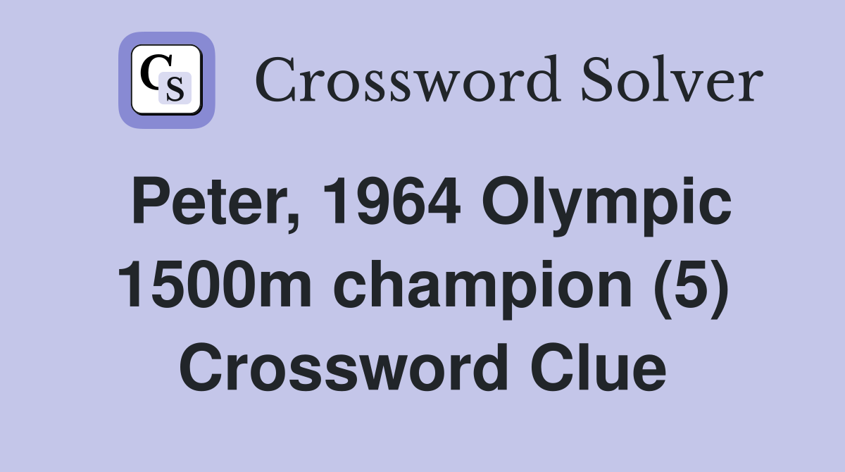 Peter, 1964 Olympic 1500m champion (5) Crossword Clue
