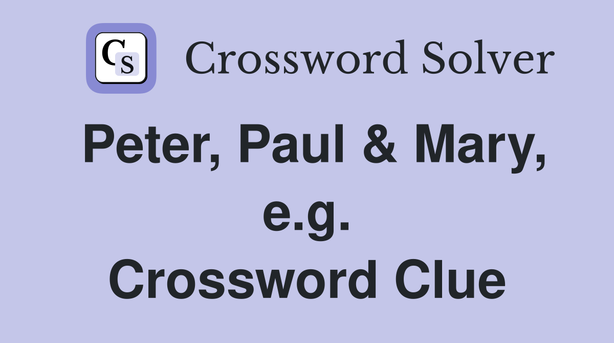 Peter, Paul & Mary, e.g. Crossword Clue