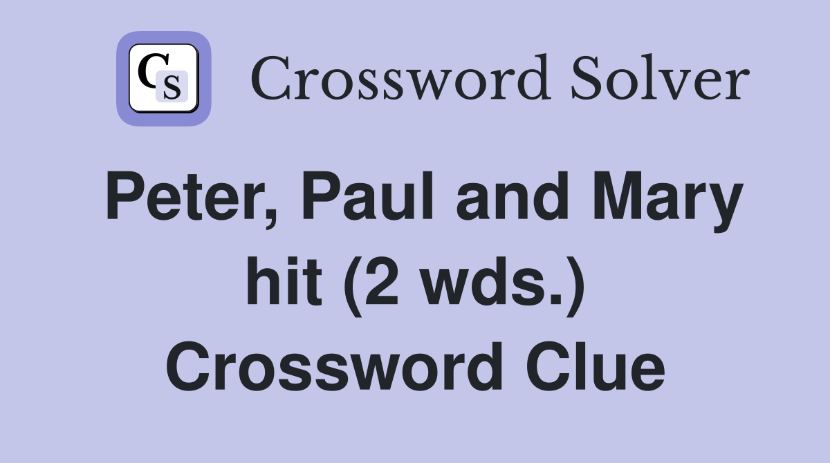 Peter, Paul and Mary hit (2 wds.) Crossword Clue