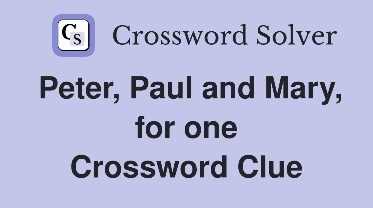 Peter, Paul and Mary, for one Crossword Clue