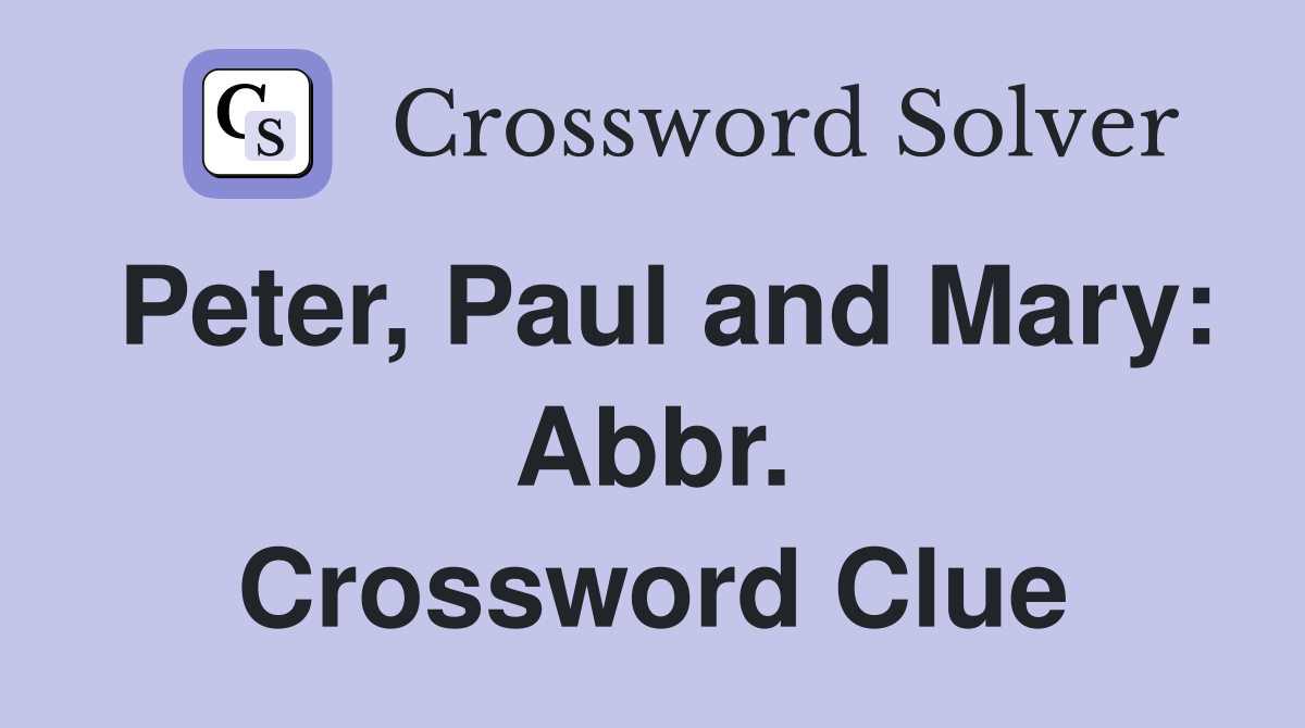 Peter, Paul and Mary: Abbr. Crossword Clue