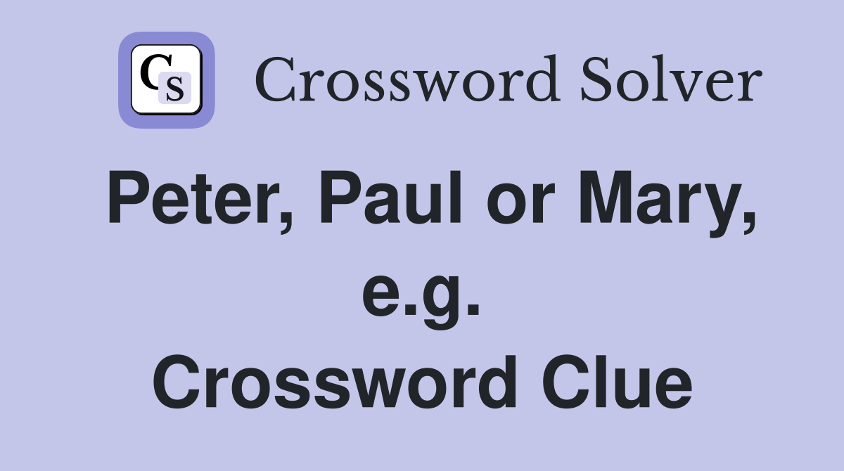 Peter, Paul or Mary, e.g. Crossword Clue