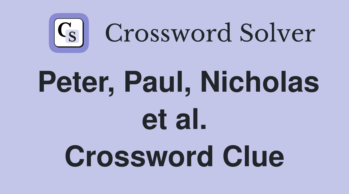 Peter, Paul, Nicholas et al. Crossword Clue