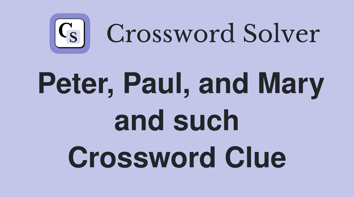 Peter, Paul, and Mary and such Crossword Clue